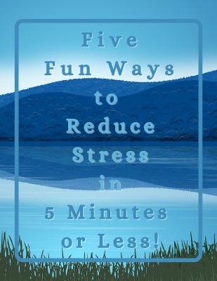Five Fun Ways to Reduce Stress in 5 Minutes or Less